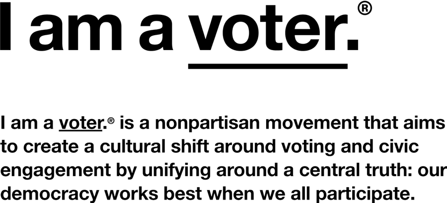 I am a voter is a nonpartisan movement that aims to create a cultural shift around voting and civic engagement by unifying around a central truth: our democracy works best when we all participate.